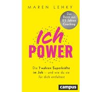 ICH-POWER: Die 7 wahren Superkräfte im Job - und wie du sie für dich entfaltest / Das Beste aus 25 Jahren Coaching