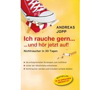 Ich rauche gern ... und hör jetzt auf: Nichtraucher in 30 Tagen