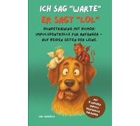 ICH SAG "WARTE" - ER SAGT "LOL": Hundetraining mit Humor: Impulskontrolle für Anfänger auf beiden Seite der Leine.