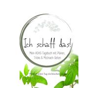 Ich schaff das!: ADHS-Tagebuch für Kinder ab 6 Jahren - mit täglichen Routinen, Reflexion, freie Eintragsseiten und Wochen- & Monatsrückblick (Alles über ADHS - für jede Lebensphase)