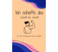 Ich schaffe das - Schritt für Schritt - Für Mut, Hoffnung und kleine Lichtblicke: Krebstagebuch