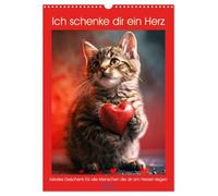 Ich schenke dir ein Herz (Wandkalender 2026 DIN A3 hoch), CALVENDO Monatskalender: Tiere schenken dir ein Herz. Ideales Geschenk für alle Menschen die dir am Herzen liegen
