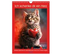 Ich schenke dir ein Herz (Wandkalender 2026 DIN A4 hoch), CALVENDO Monatskalender: Tiere schenken dir ein Herz. Ideales Geschenk für alle Menschen die dir am Herzen liegen