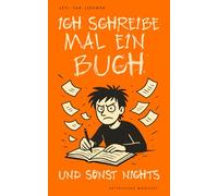 Ich schreibe mal ein Buch - und sonst nichts: Ideen entwickeln, Motivation finden, Buch schreiben, Selfpublishing starten, Verlag & Literaturagenten meistern