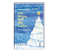 Ich setze auf die Liebe ...: Weihnachtsgedanken