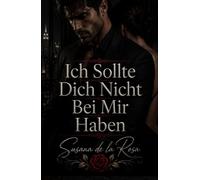 Ich Sollte Dich Nicht Bei Mir Haben: Eine verbotene Büro-Romanze voller obsessiver Spannung und gefährlicher Geheimnisse (Dark Romance: Dominante ... und Intensive Psychologische Erotik)
