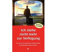 Ich stehe nicht mehr zur Verfügung: Wie Sie sich von belastenden Gefühlen befreien und Beziehungen völlig neu erleben: 1