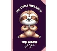 ICH STRESS MICH NICHT ICH MACH YOGA: Faultier Notizbuch A5 kleines Geschenk zum Geburtstag und Weihnachten Tagebuch liniert mit niedlichem Faultiermotiv für Yogaliebhaber Yogalehrer und Yoga Fans