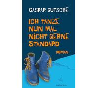 Ich tanze nun mal nicht gerne Standard: Roman