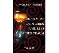 Ich träume dein Leben und lebe deinen Traum: Spionage-Psychothriller zwischen Traum und Wahrheit - gefährlich, queer, gnadenlos