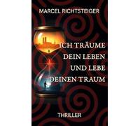 Ich träume dein Leben und lebe deinen Traum: Spionage-Psychothriller zwischen Traum und Wahrheit - gefährlich, queer, gnadenlos