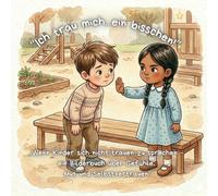“Ich trau mich...ein bisschen!”: „Wenn Kinder sich nicht trauen zu sprechen - ein Bilderbuch über Gefühle, Mut und Selbstvertrauen“ („Stark durchs ... für Gefühle, Mut und Miteinander“)