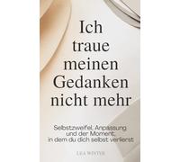 Ich traue meinen Gedanken nicht mehr: Selbstzweifel, Anpassung und der Moment, in dem du dich selbst verlierst