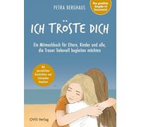 Ich tröste dich: Ein Mitmachbuch für Eltern, Kinder und alle, die Trauer liebevoll begleiten wollen