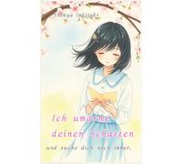 Ich umarme deinen Schatten und suche dich noch immer.