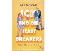 Ich und die Heartbreakers: Make My Heart Sing - Band 2 zur kommenden Verfilmung von der Autorin der Erfolgsserie "Ich und die Walter Boys"