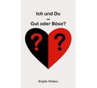 Ich Und Du - Gut Oder Böse? (ebook)