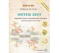 Ich und Du-Malbuch für Zwei: Oster Malbuch für Kinder ab 5 Jahren | Gemeinsam malen statt streiten | Gegenüber sitzen und dasselbe Motiv ausmalen | Zeit zu zweit