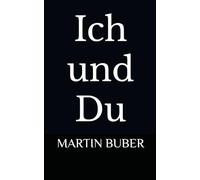 Ich und Du: von Martin Buber, ein Zeitgenosse der faschistischen Unmenschlichkeit und der bolschewistischen Menschenverachtung