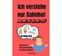 Ich Verstehe Nur Bahnhof: Reisen (Ich verstehe nur Bahnhof - A Fun German Language Series for Real Life)