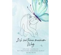 Ich vertraue meinem Weg -IVF/ICSI Tagebuch -mit positiven Gedanken durch deine reise: IVF & ICSI Kinderwunsch-Tagebuch - 8 Wochen voller Hoffnung, Selbstfürsorge und positiven Gedanken
