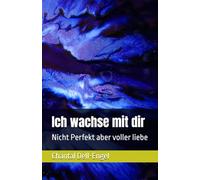 Ich wachse mit dir: Nicht Perfekt aber voller liebe