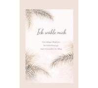Ich wähle mich.: Geführtes Journal für Selbstreflexion & innere Ruhe - zarte beige Ausgabe