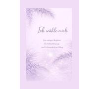 Ich wähle mich.: Geführtes Journal für Selbstreflexion & innere Ruhe - zarte lila Ausgabe -
