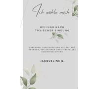 Ich wähle mich: Heilung nach toxischer Bindung