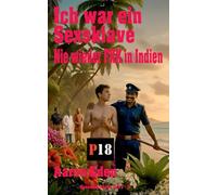 Ich war ein Sexsklave - Nie wieder FKK in Indien: Gesamtausgabe