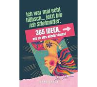 Ich war mal echt hübsch... jetzt bin ich Stiefmutter. 365 Ideen, wie du das wieder drehst: Ein ganzes Jahr begleitet von Selbstwert, Gelassenheit, ... Geschenk für Stiefmütter und Bonusmamas