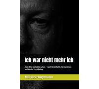 Ich war nicht mehr ich: Mein Weg zurück ins Leben - nach Herzinfarkt, Hormonchaos und totaler Erschöpfung