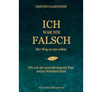 Ich war nie falsch - Der Weg zu mir selbst: Wie ich als neurodivergente Frau meine Wahrheit fand