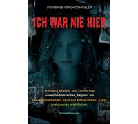 Ich war nie hier - Während Realität und Erinnerung auseinanderbrechen, beginnt ein nervenzerreißendes Spiel aus Manipulation, Angst und dunklen Wahrheiten