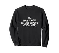 Ich war schon offline, guerra fresca de bevor Sudadera
