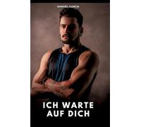 Ich warte auf dich: Erotische Schwulengeschichten für Erwachsene Männer: 151