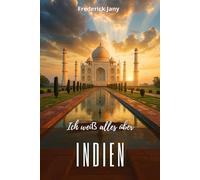 Ich weiß alles über Indien: Himalaya, Ganges und tausendjährige Städte