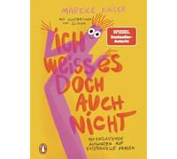 Ich weiß es doch auch nicht: 101 entlastende Antworten auf existenzielle Fragen