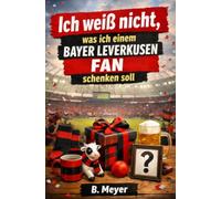 Ich weiß nicht, was ich einem Bayer Leverkusen Fan schenken soll: Das perfekte Geschenk für jeden Leverkusen Fan