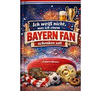 Ich weiß nicht was ich einem Bayern Fan schenken soll - Buch: Das perfekte Geschenk für jeden Bayern Fan (Vereine)