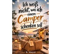 "Ich weiß nicht was ich einem Camper schenken soll" - Buch: Das humorvolle und spannende Geschenk für jeden Camper