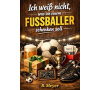 "Ich weiß nicht was ich einem Fussballer schenken soll" - Buch: Das perfekte Geschenk für jeden Fussball Fan