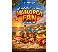 "Ich weiß nicht was ich einem Mallorca Fan schenken soll" - Buch: Das humorvolle und spannende Geschenk für jeden Mallorca Fan