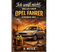 "Ich weiß nicht was ich einem Opel Fahrer schenken soll" - Buch: Das perfekte Geschenk für jeden Opel Fan (Automarken)