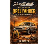 Ich weiß nicht, was ich einem Opel Fahrer schenken soll: Das perfekte Geschenk für jeden Opel Fahrer
