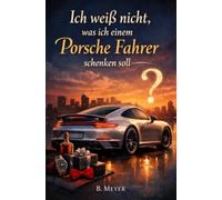 Ich weiß nicht, was ich einem Porsche Fahrer schenken soll: Das perfekte Buch für einen Porsche Fahrer, der ansonsten schon alles hat