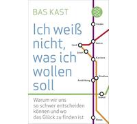 Ich weiß nicht, was ich wollen soll: Warum wir uns so schwer entscheiden können und wo das Glück zu finden ist