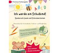 Ich werde ein Schulkind! Spielerisch Lesen und Schreiben lernen Farbausgabe: Mitmachbuch für Vorschulkinder, Freilerner- und Reisefamilien