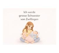 Ich werde grosse Schwester von Zwillingen: Ein liebevolles Buch für werdende grosse Geschwister