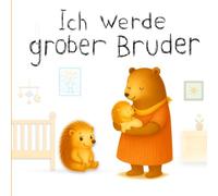 Ich werde großer Bruder: Ein liebevolles Bilderbuch ab 2 Jahren, das Kinder sanft auf die Geburt und die Ankunft eines kleinen Bruders oder einer ... vorbereitet (Kleine Schritte zum Großwerden)
